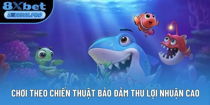 Chơi theo chiến thuật bảo đảm thu lợi nhuận cao Chơi theo chiến thuật bảo đảm thu lợi nhuận cao